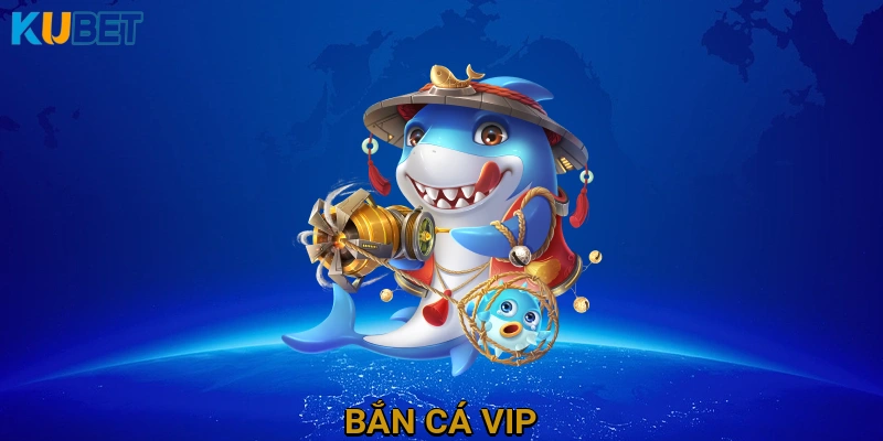 Bắn cá VIP