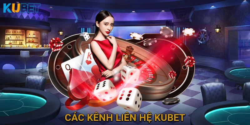 Các kênh liên hệ KUBET hoạt động 24/7: Tư vấn, hỗ trợ nhanh chóng