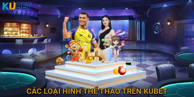 Các Loại Hình Thể Thao Được Cung Cấp Trên KUBET