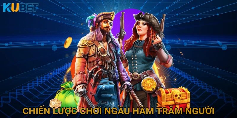 Phân Tích Chiến Lược Chơi Ngầu Hầm Trăm Người