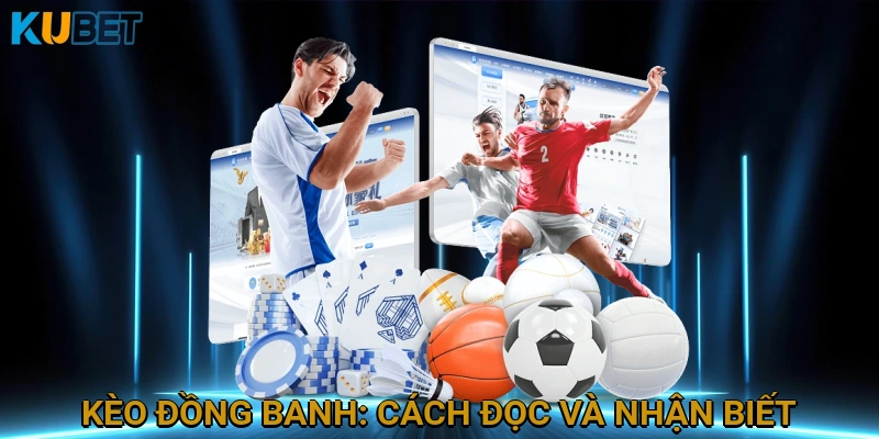 Kèo Đồng Banh: Cách Đọc và Nhận Biết