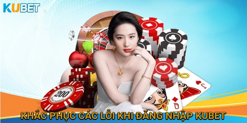 Khắc phục các lỗi thường gặp khi đăng nhập KUBET và cách xử lý