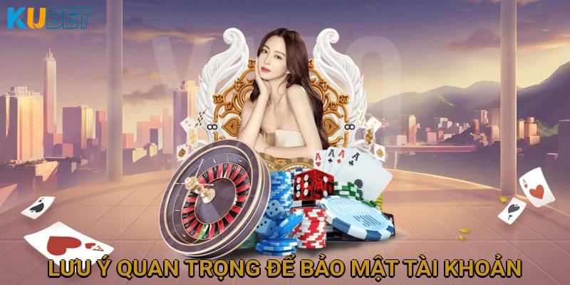 Lưu ý quan trọng để bảo mật tài khoản KUBET khi đăng nhập
