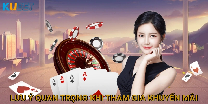 Lưu Ý Quan Trọng Khi Tham Gia Khuyến Mãi KUBET: Tránh Mất Quyền Lợi
