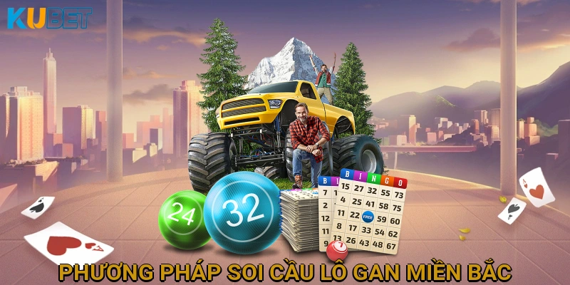 Phương Pháp Soi Cầu Lô Gan Miền Bắc Hiệu Quả Nhất Hôm Nay
