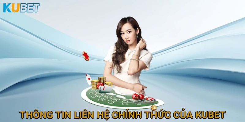 Thông tin liên hệ chính thức của KUBET