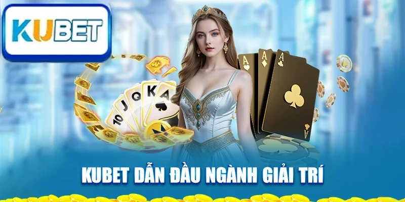 kubet-dan-dau-nganh-giai-tri
